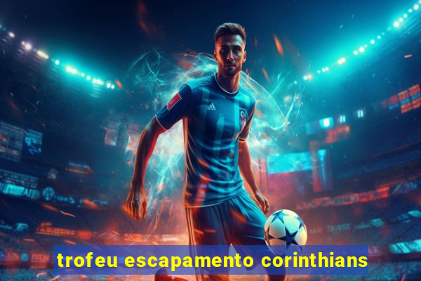 trofeu escapamento corinthians